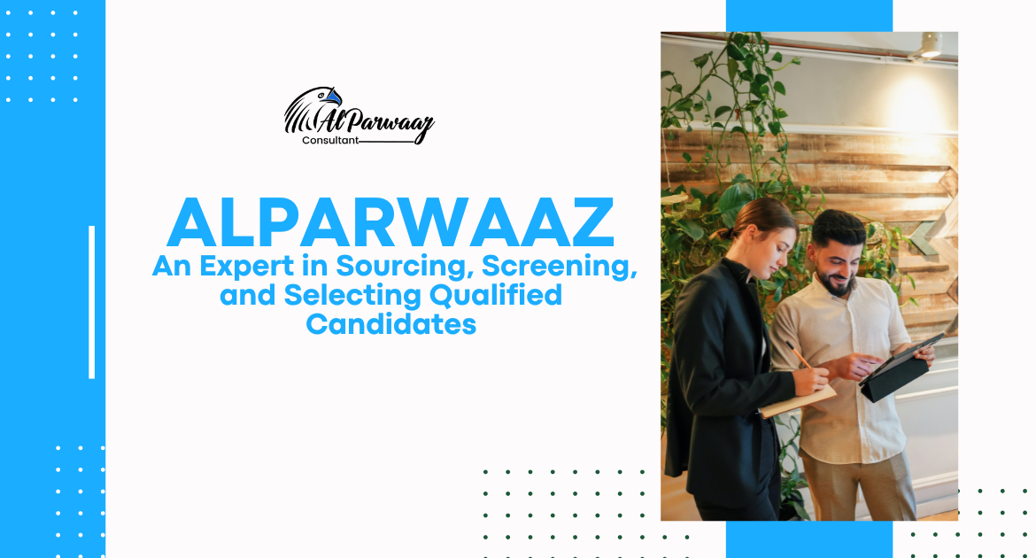 Alparwaaz: An Expert in Sourcing, Screening, and Selecting Qualified Candidates